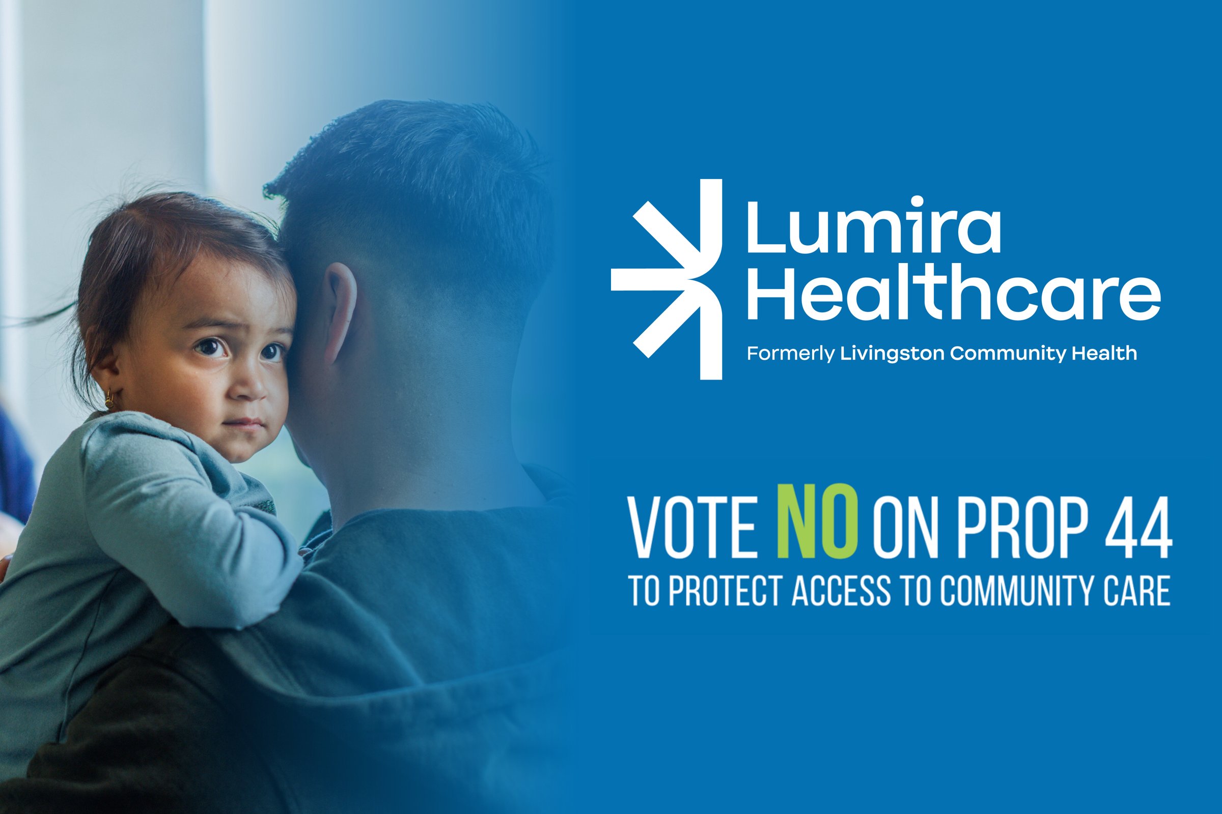 A young child rests her head on her father's shoulder beside the message: Vote no on Prop 44 to protect access to community care.